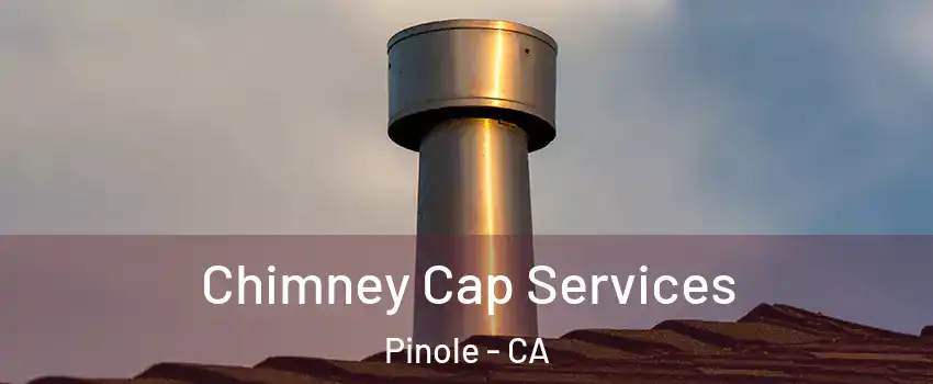  Chimney Cap Services Pinole - CA