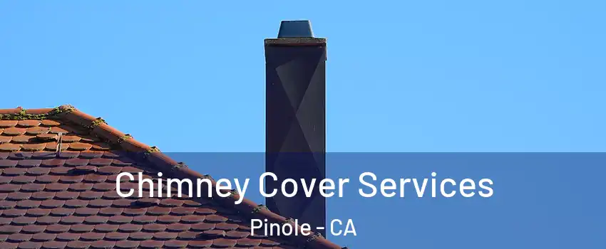  Chimney Cover Services Pinole - CA