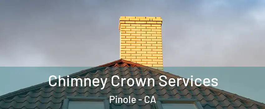  Chimney Crown Services Pinole - CA