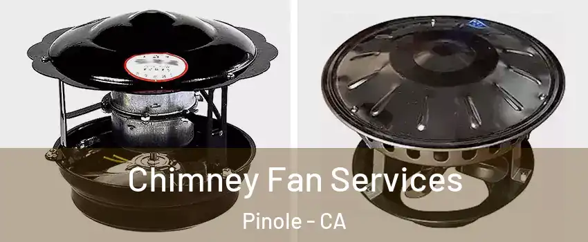  Chimney Fan Services Pinole - CA
