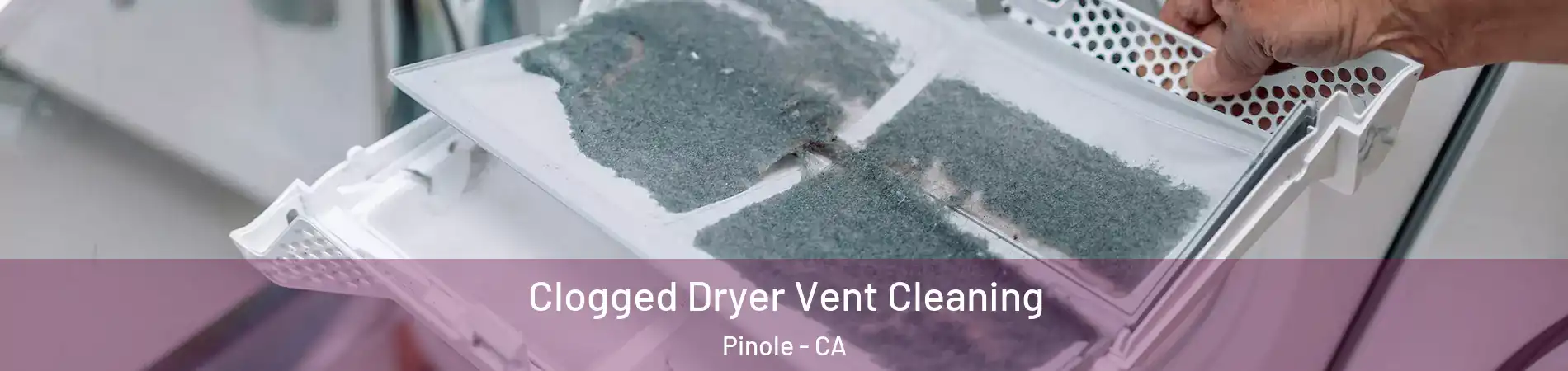  Clogged Dryer Vent Cleaning Pinole - CA