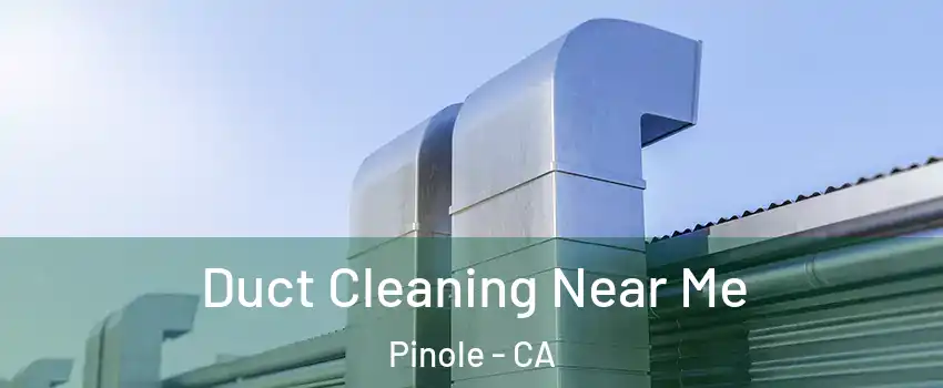  Duct Cleaning Near Me Pinole - CA