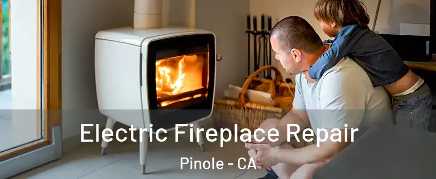  Electric Fireplace Repair Pinole - CA