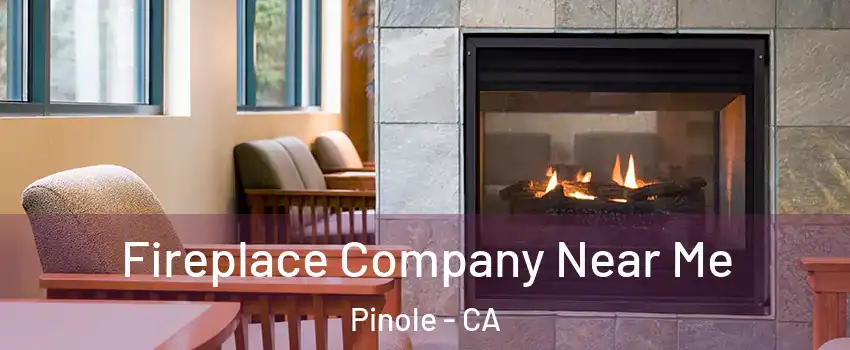  Fireplace Company Near Me Pinole - CA