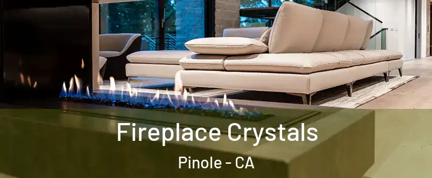  Fireplace Crystals Pinole - CA