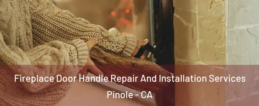  Fireplace Door Handle Repair And Installation Services Pinole - CA