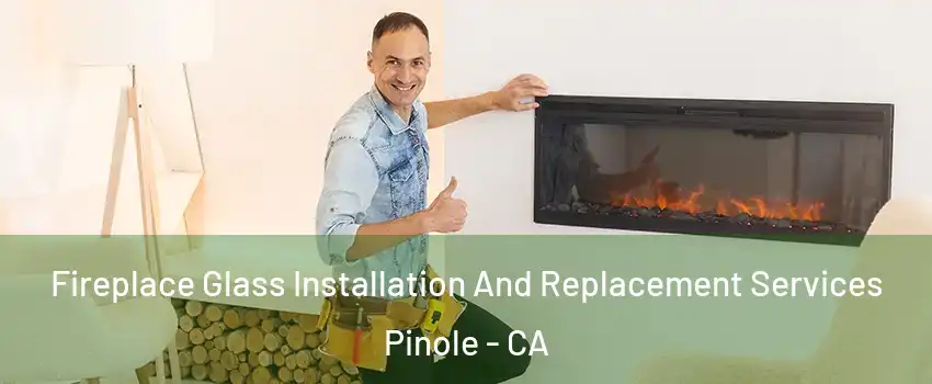 Fireplace Glass Installation And Replacement Services Pinole - CA