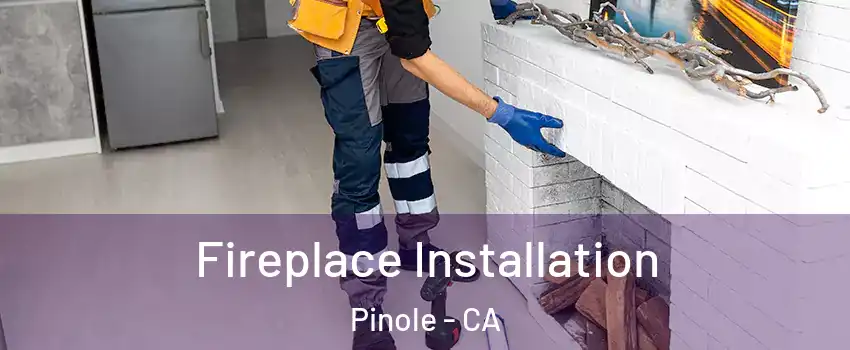  Fireplace Installation Pinole - CA