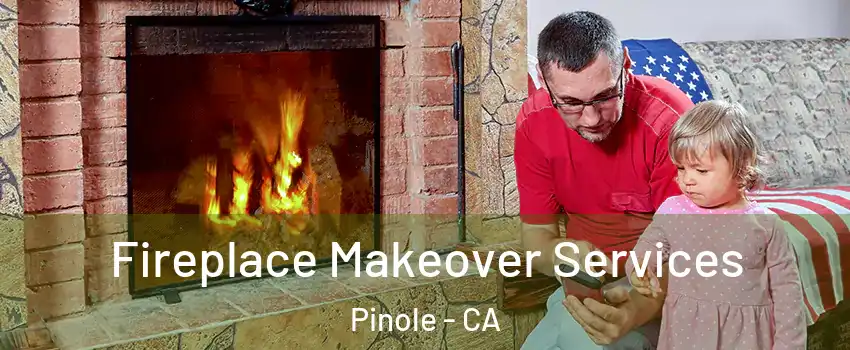  Fireplace Makeover Services Pinole - CA