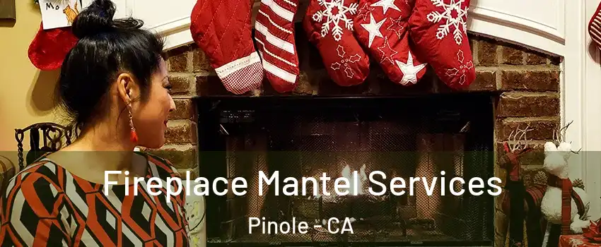  Fireplace Mantel Services Pinole - CA