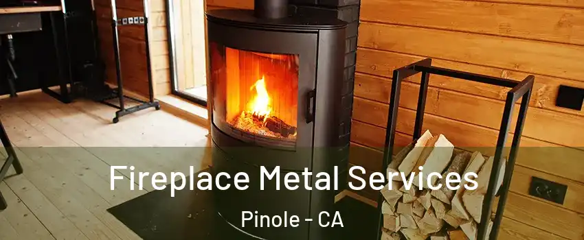  Fireplace Metal Services Pinole - CA