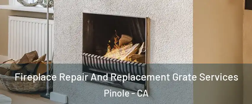 Fireplace Repair And Replacement Grate Services Pinole - CA