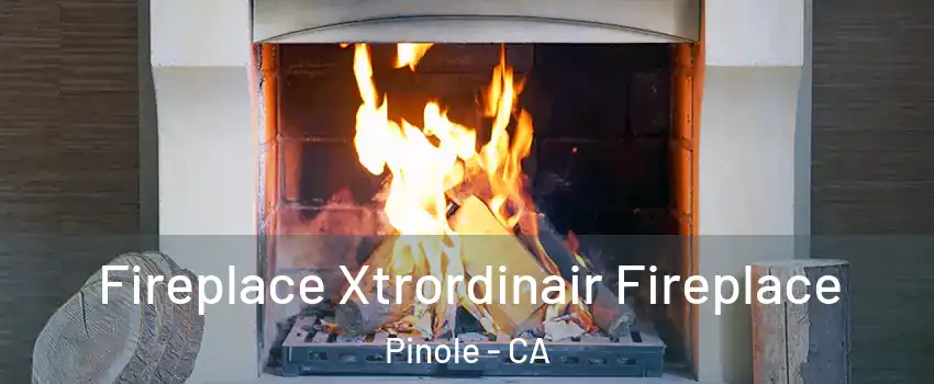  Fireplace Xtrordinair Fireplace Pinole - CA