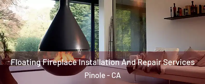  Floating Fireplace Installation And Repair Services Pinole - CA
