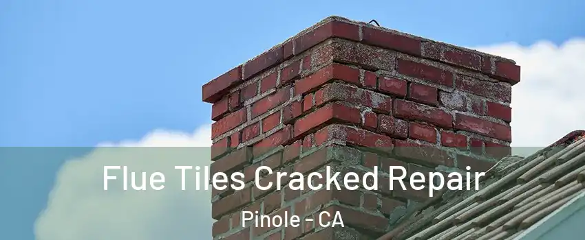  Flue Tiles Cracked Repair Pinole - CA
