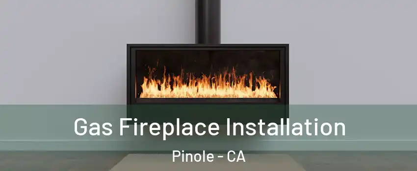  Gas Fireplace Installation Pinole - CA