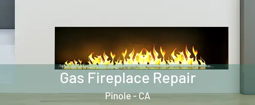  Gas Fireplace Repair Pinole - CA