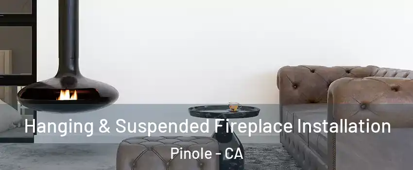  Hanging & Suspended Fireplace Installation Pinole - CA