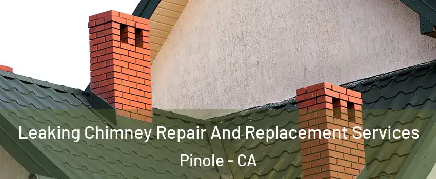  Leaking Chimney Repair And Replacement Services Pinole - CA