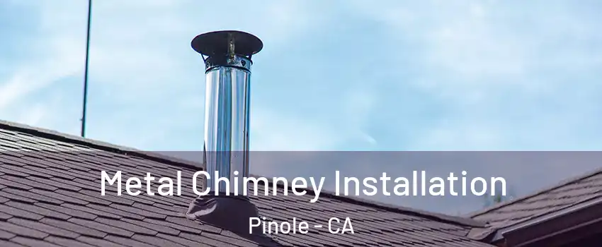  Metal Chimney Installation Pinole - CA