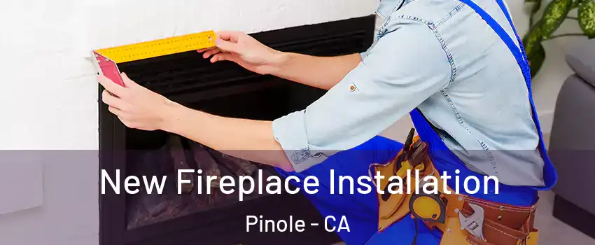  New Fireplace Installation Pinole - CA