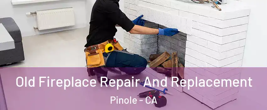  Old Fireplace Repair And Replacement Pinole - CA