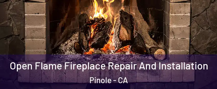  Open Flame Fireplace Repair And Installation Pinole - CA
