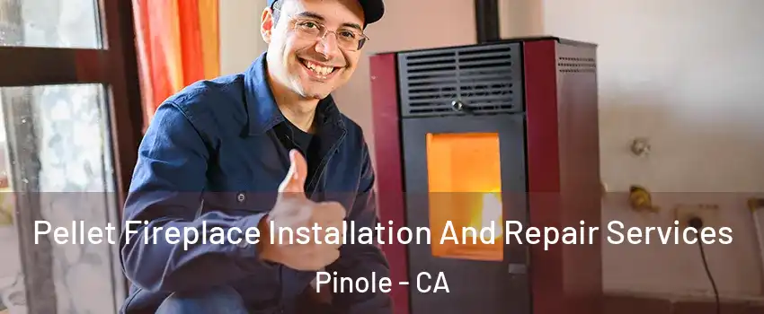  Pellet Fireplace Installation And Repair Services Pinole - CA