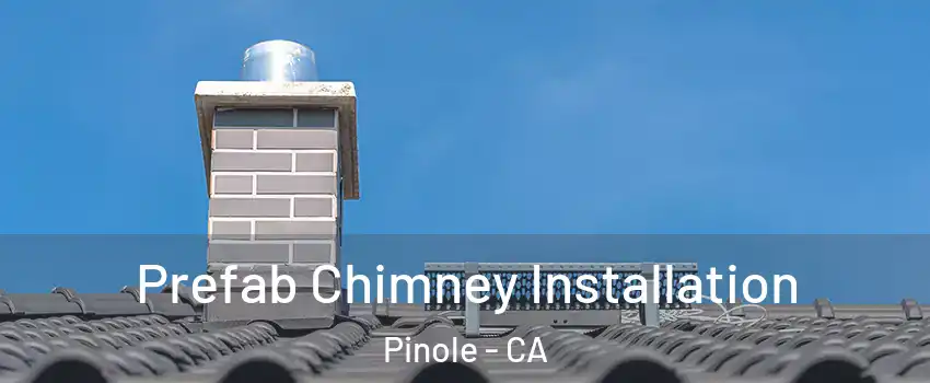  Prefab Chimney Installation Pinole - CA