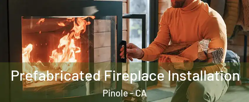 Prefabricated Fireplace Installation Pinole - CA