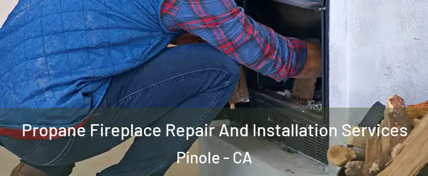  Propane Fireplace Repair And Installation Services Pinole - CA
