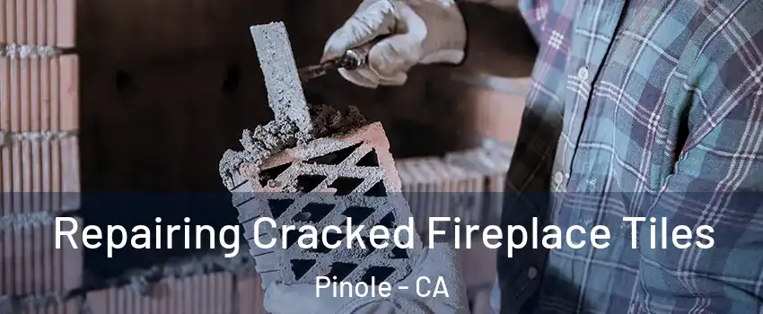  Repairing Cracked Fireplace Tiles Pinole - CA