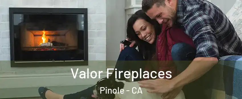  Valor Fireplaces Pinole - CA