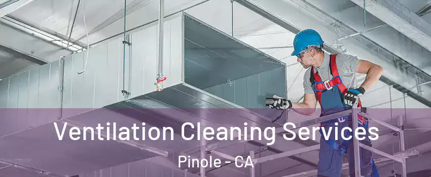  Ventilation Cleaning Services Pinole - CA