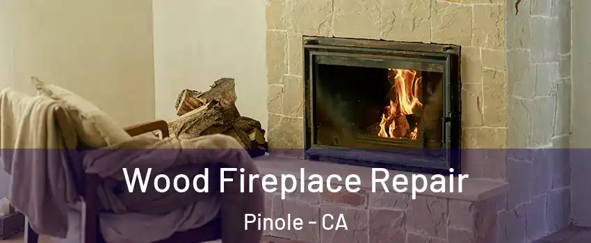  Wood Fireplace Repair Pinole - CA